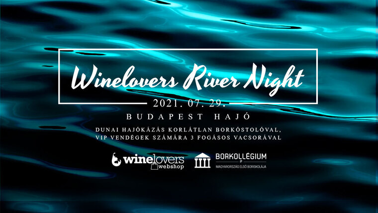 5 érv amellett, hogy VIP jegyet vegyél a Winelovers River Night borkóstolóra!