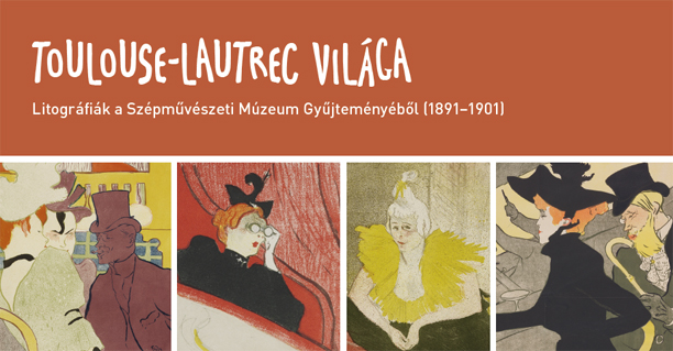Toulouse Lautrec világa a Szépművészeti Múzeum, április 30. - augusztus 24.