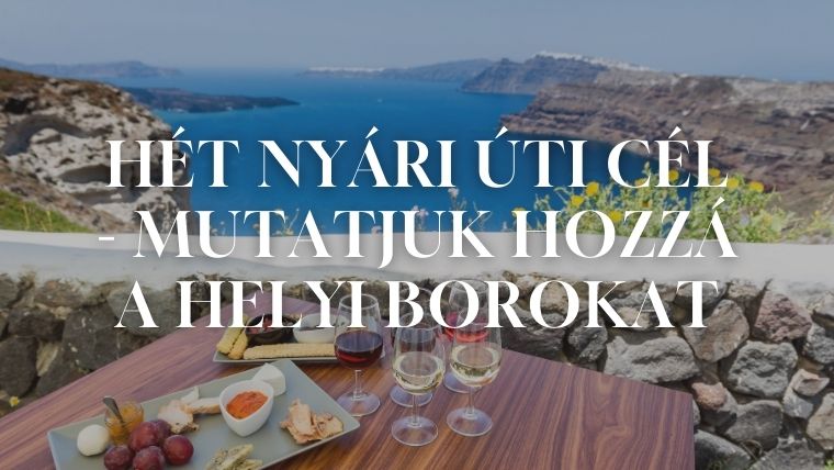 Hét nyári úti cél, ahová mi, magyarok sokat utazunk - Mutatjuk, milyen bort kóstolj, ha arra jársz!